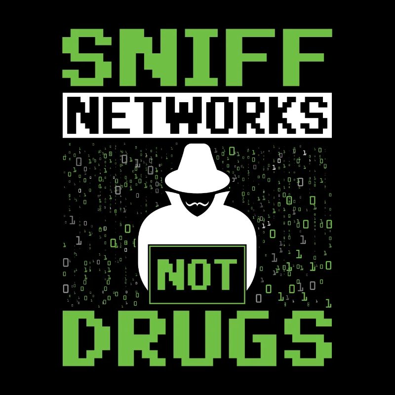 Sniff Networks Not Drugs - Ethical Hacker
