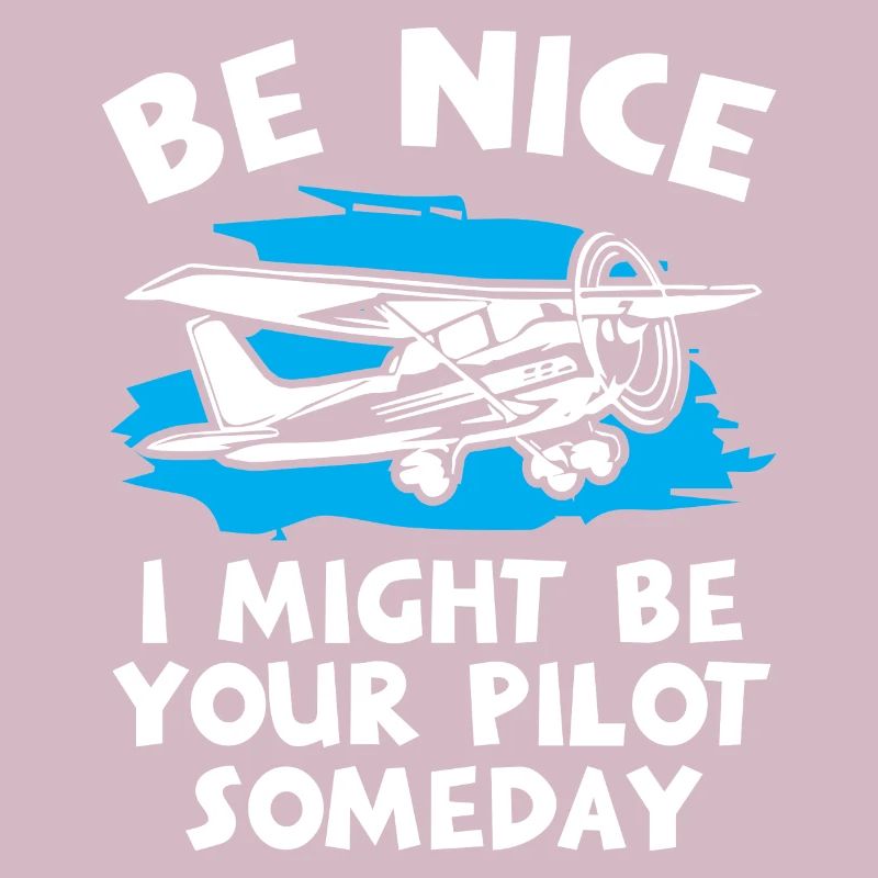 Be Nice I Might Be Your Pilot Someday