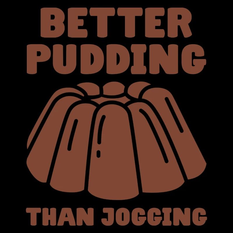 Pudding Saying Better Pudding Than Jogging