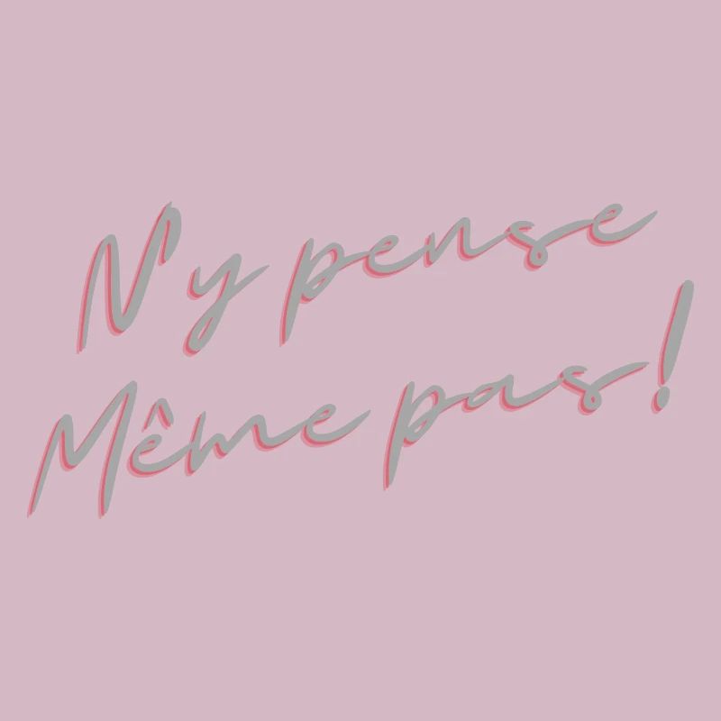 N y pense même pas!