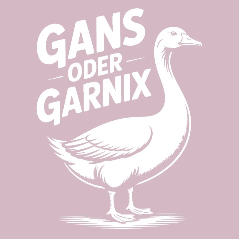 Gans oder garnix Gans und lustiger Spruch
