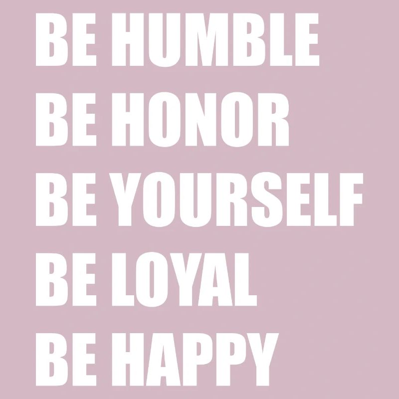 be humble, yourself, happy, loyal, honor sigma