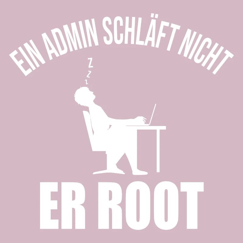 Ein Admin schläft nicht er root Informatiker Coder