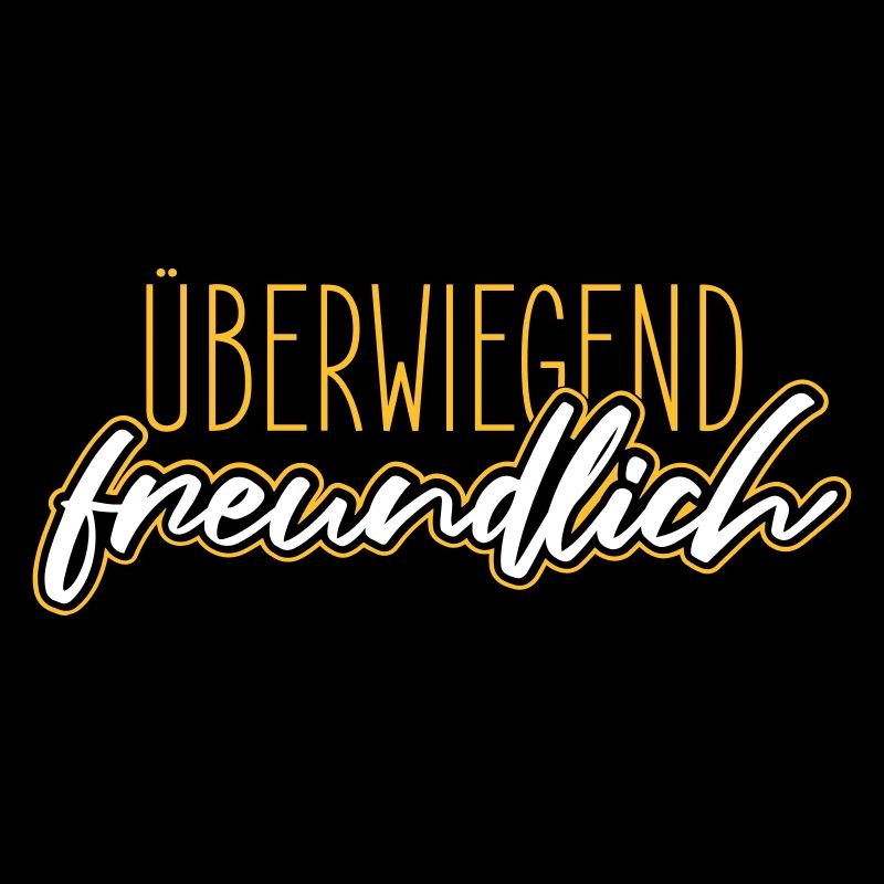 Überwiegend freundlich, zynisch lustiger Spruch