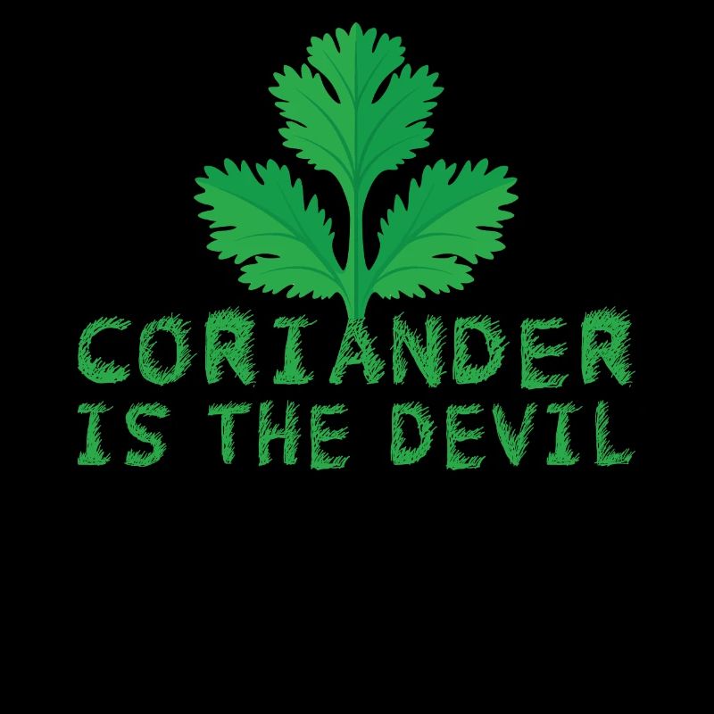 Coriander is the devil - coriander