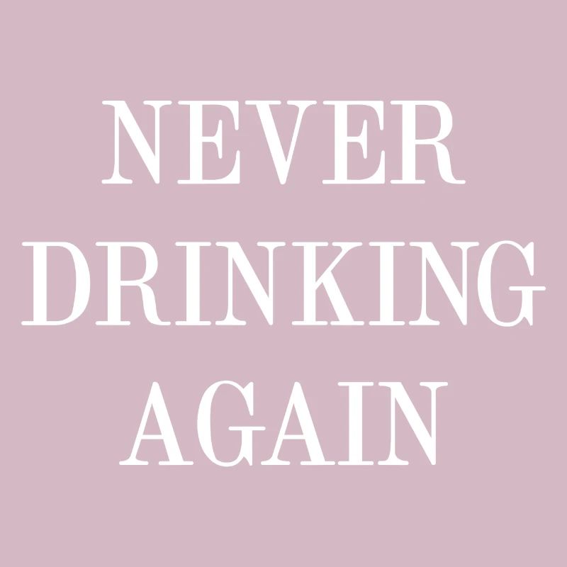 Never Drinking Again