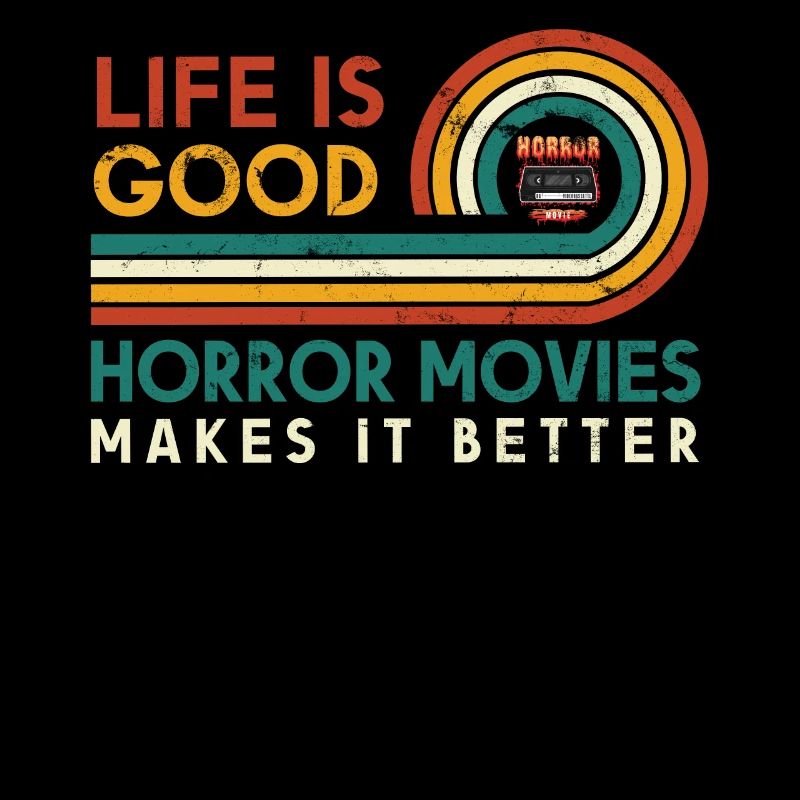 Life Is Good Horror Movies Make It Better For