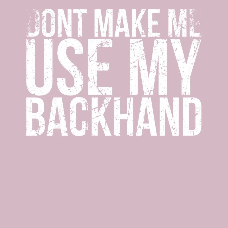 Don't Let Me Use My Backhand Design For