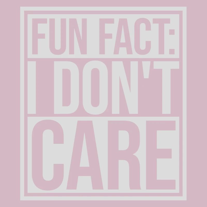 I dont care fact