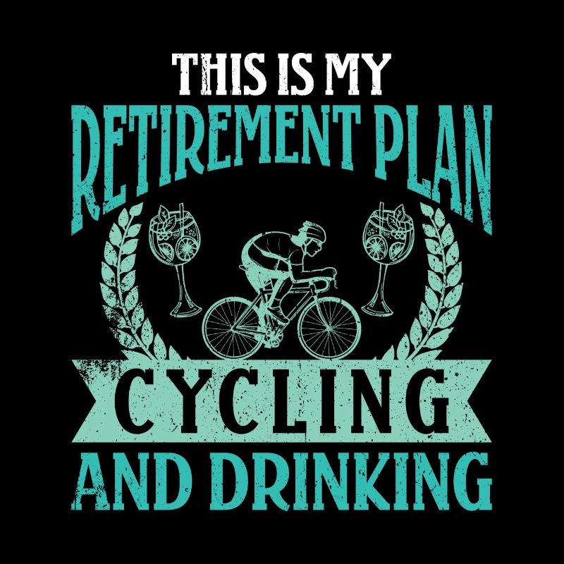 This is my Retirement Plan Drinking