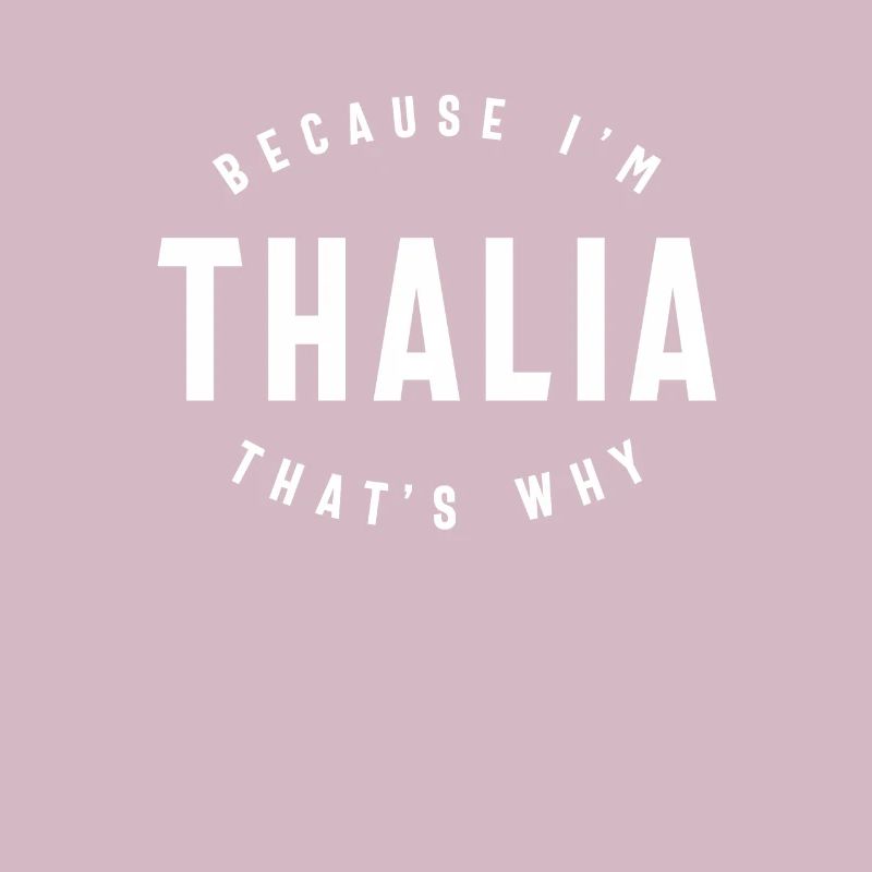 Because I'm Thalia That's Why Personalized Name