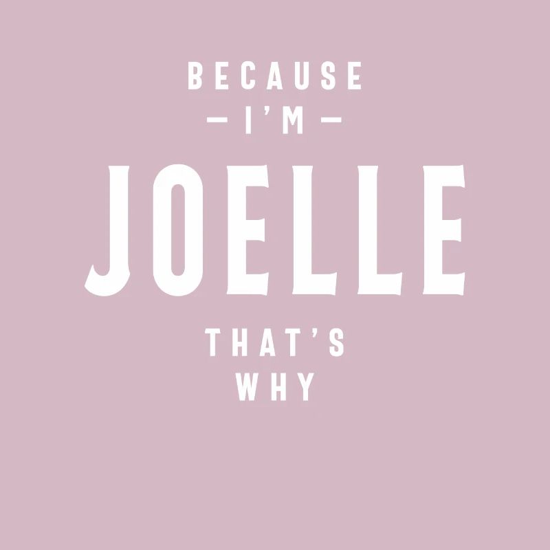 Because I'm Joelle That's Why Personalized Name