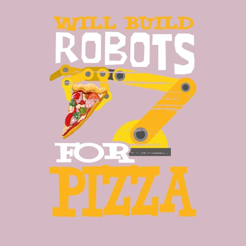 Will Build Robots For Pizza Robotics Robot Pizza