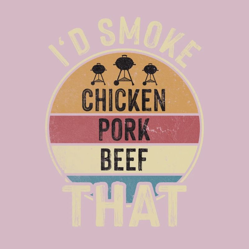 I'd Smoke That Chicken Pork Beef Grill Master