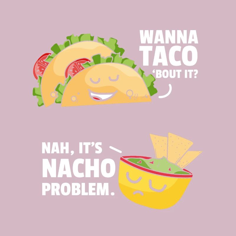 Taco Bout It Nacho Problem Mexikanisches Essen