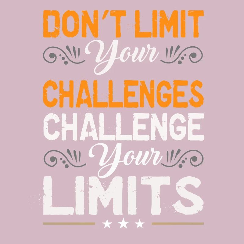 Don`t limit your challenges Challenge your limits