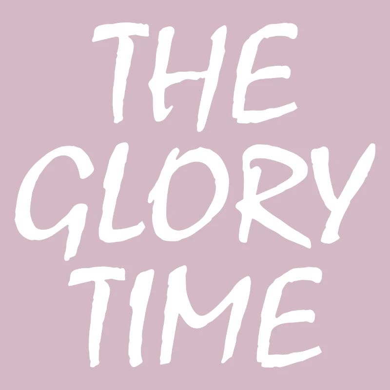 The glory time