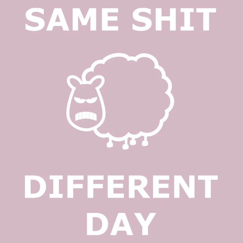 Same Shit Different Day Selbe Scheiße an. Tag weiß