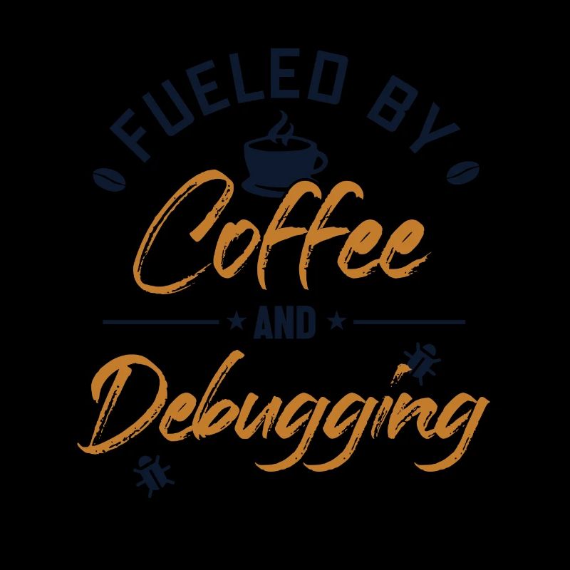 Fueled by Coffee and Debugging Developer Coder