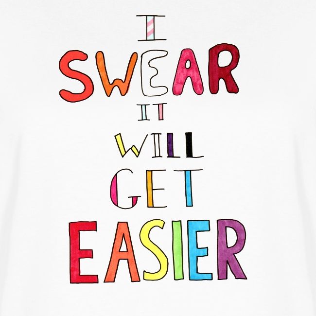 I Swear it Will Get Easier