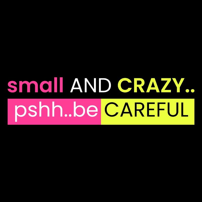 small and crazy... Be careful