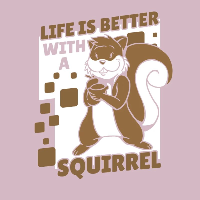 Life is Better with a Squirrel Squirrel