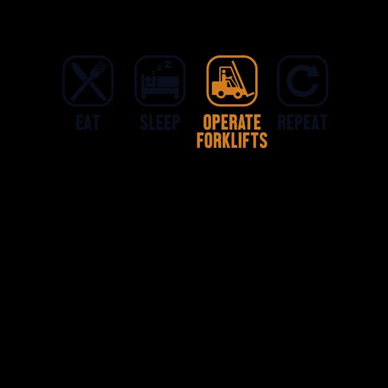 Eat Sleep Operate Forklifts Repeat Gabelstapler