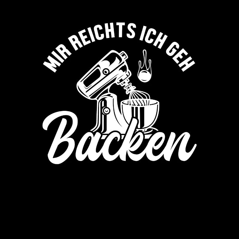 Mir reichts ich geh Backen Hobbybäcker Bäckerei