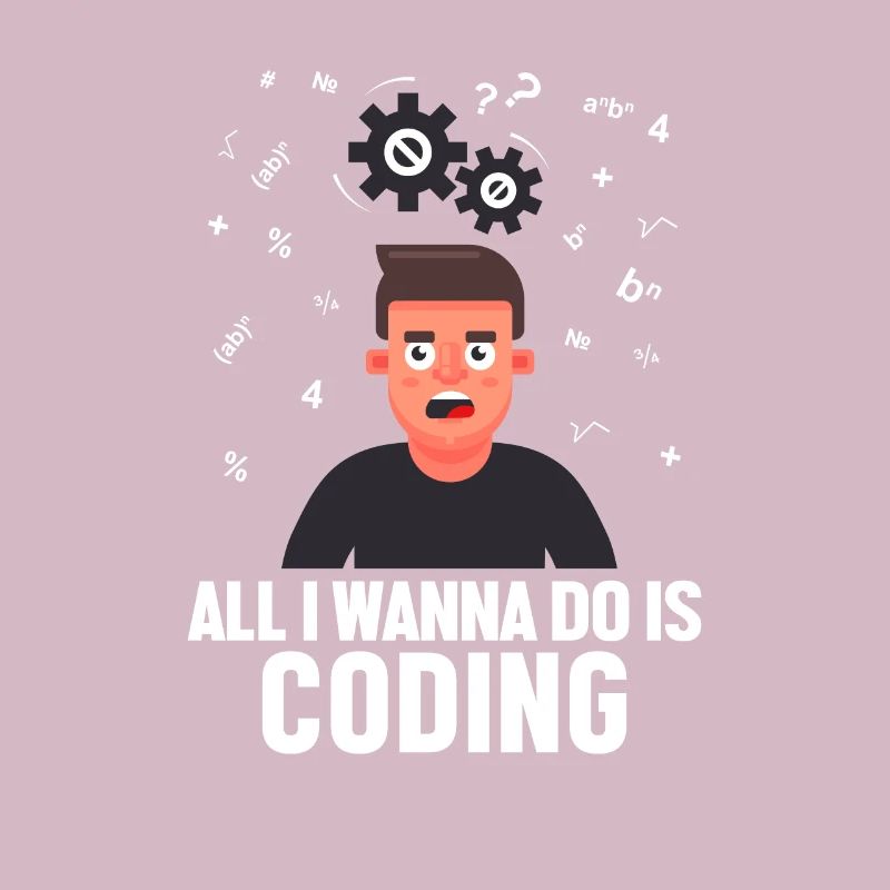 All I Wanna Do is Coding Developer Coder