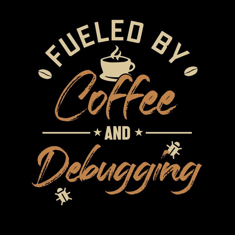 Fueled by Coffee and Debugging Developer Coder