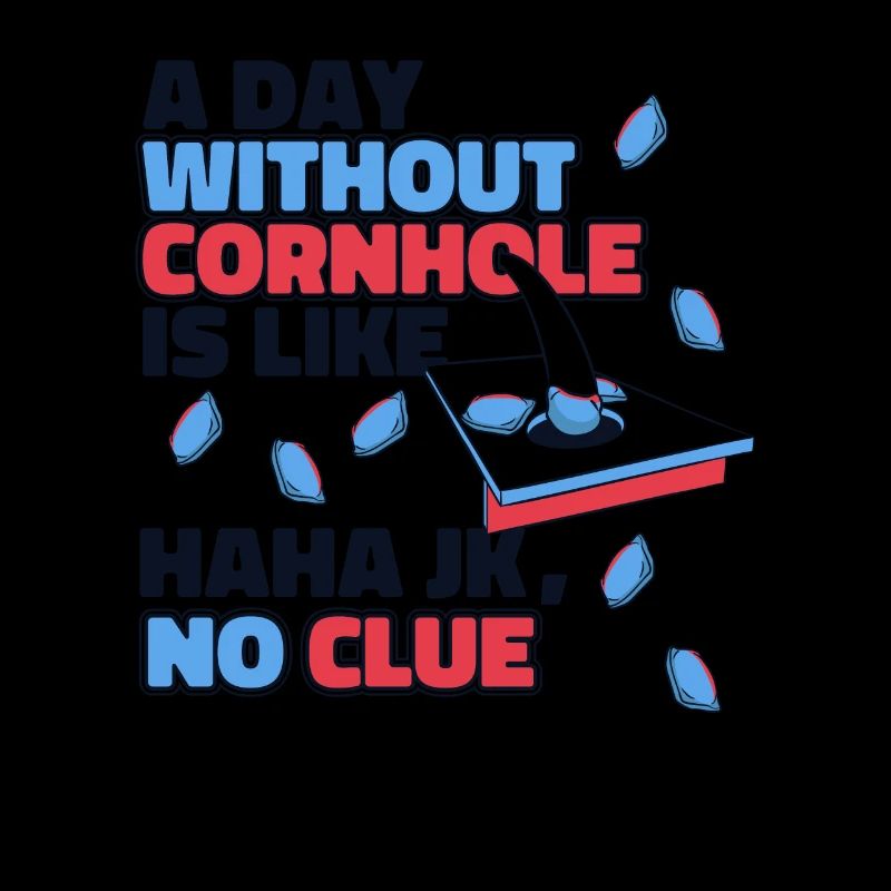 A Day Without Cornhole Is Like Boards Bean Bag