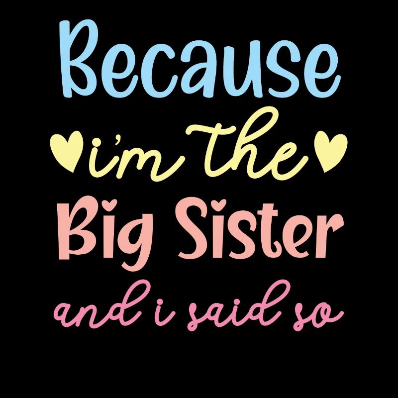 Weil ich die große Schwester bin und ich es gesagt habe, beste Schwester