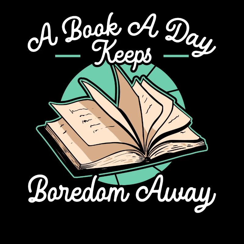 A Book A Day Keeps Boredom Away Bookworm Reading