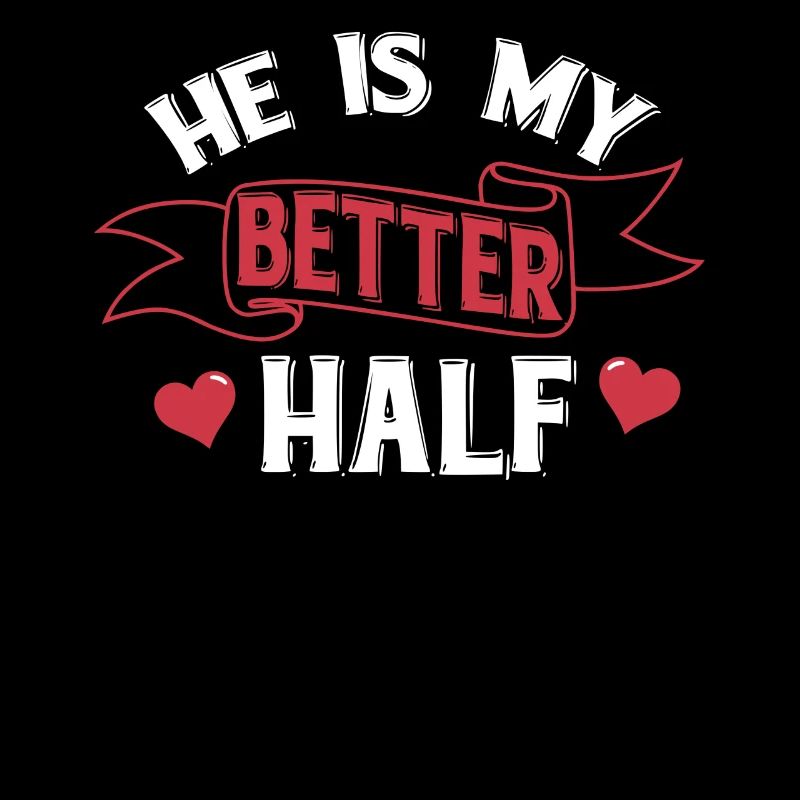 He is my Better Half