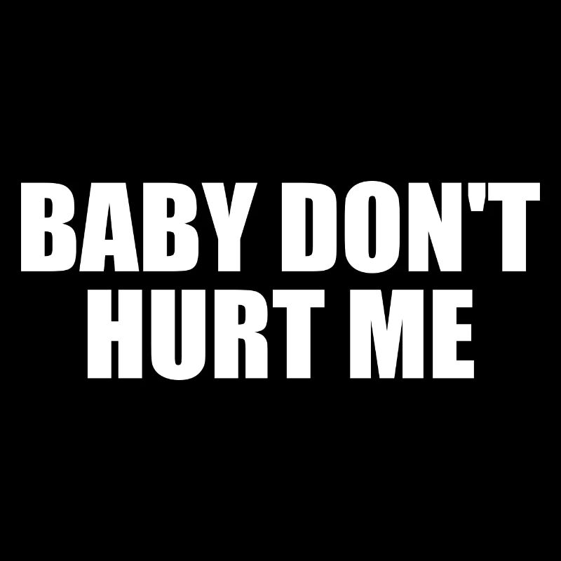 Baby dont hurt me