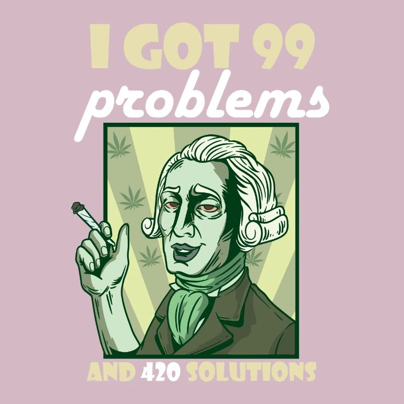 I Got 99 Problems And 420 Solutions Cannabis Weed