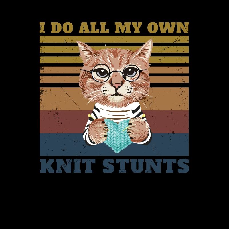 I Do All My Own Stunts Funny Knitting For