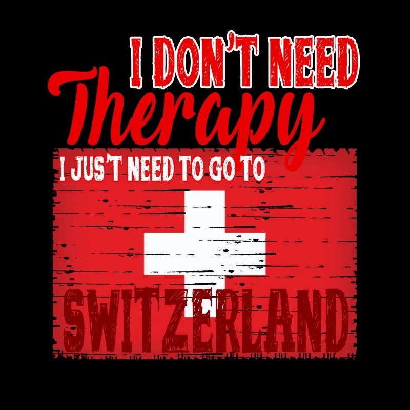I don't need Therapy - Go to Switzerland