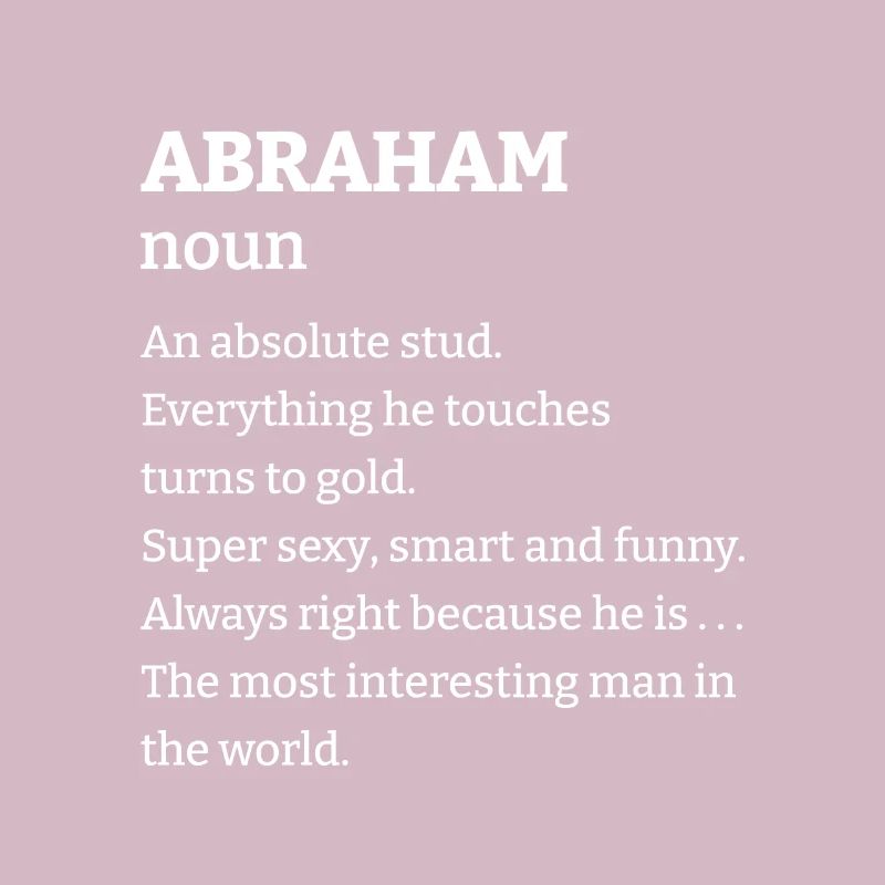 Abraham: An absolute stud. Everthing he touches tu