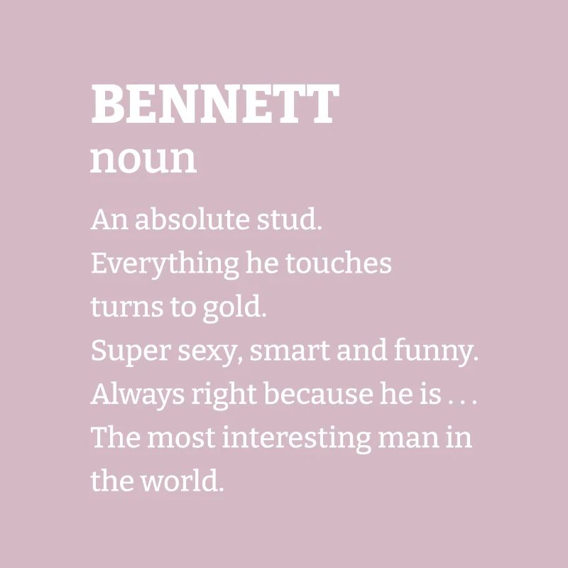 Bennett: An absolute stud. Everthing he touches tu