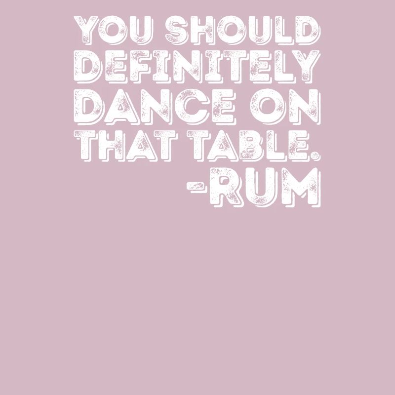 Vous devriez certainement danser sur cette table Rum Pun