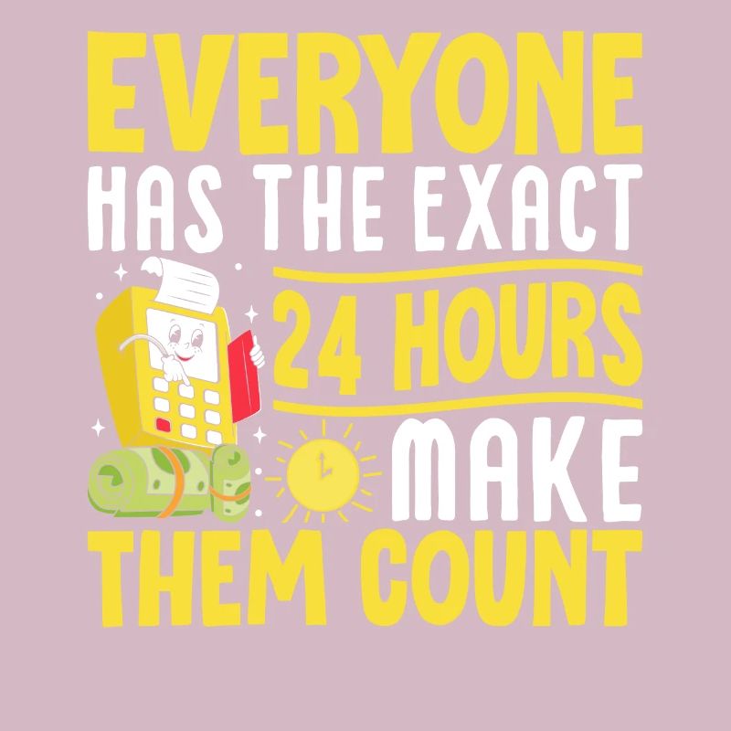Everyone Has The Exact 24 Hours Make Them Count