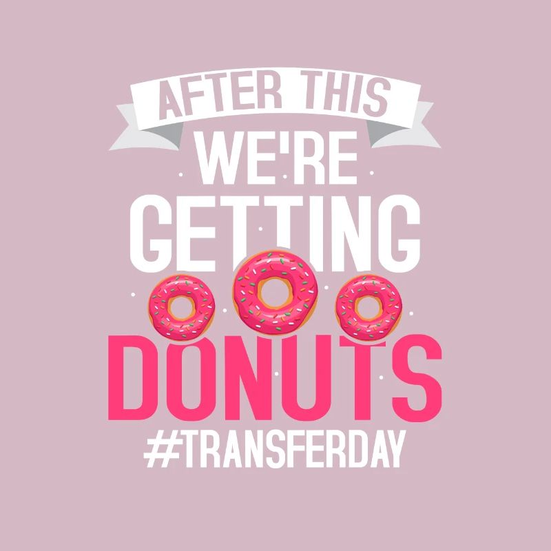 After This We're Getting Donuts #Transferday IVF E
