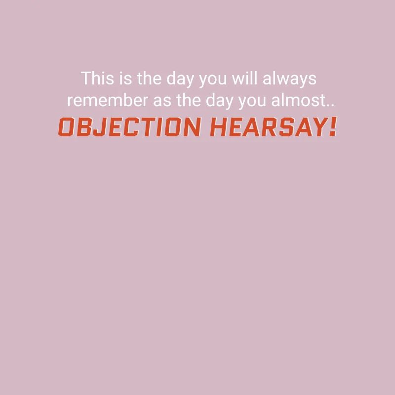 Objection, Hearsay!