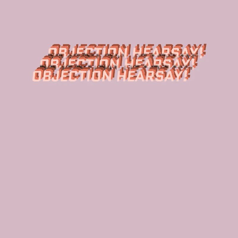 Objection Hearsay!
