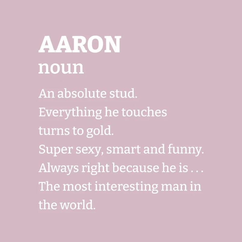 Aaron: An absolute stud. Everthing he touches turn