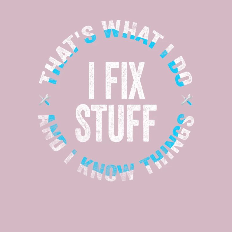That's What I Do I Fix Stuff And I Know Things