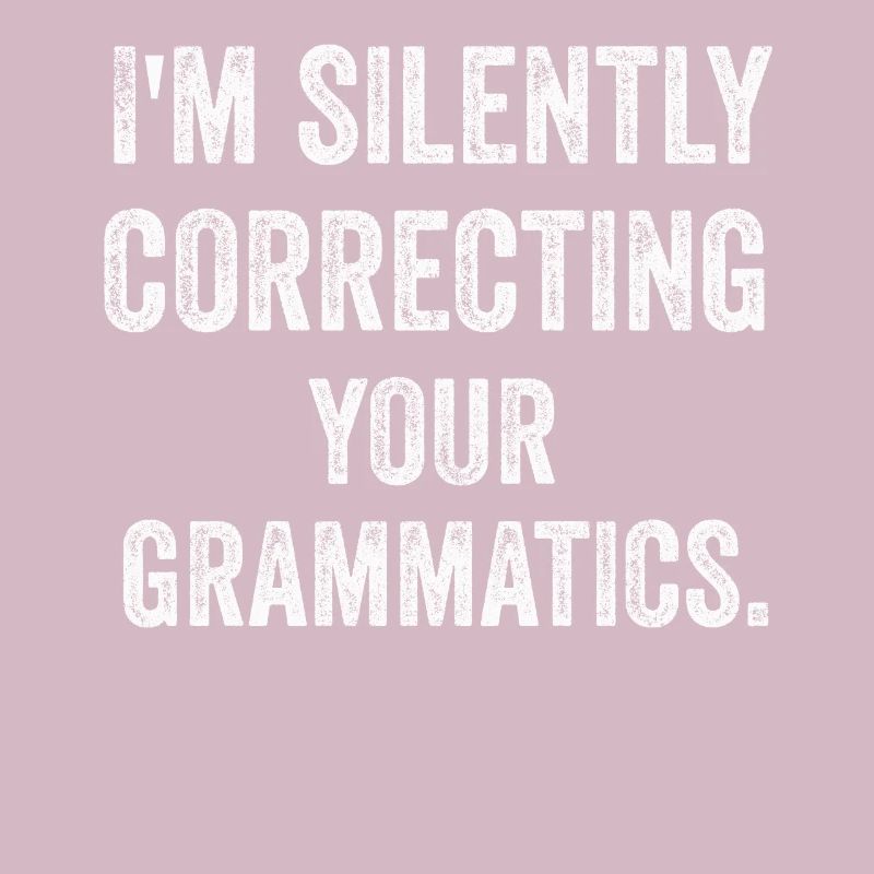 I'm Silently Correcting Your Grammatics