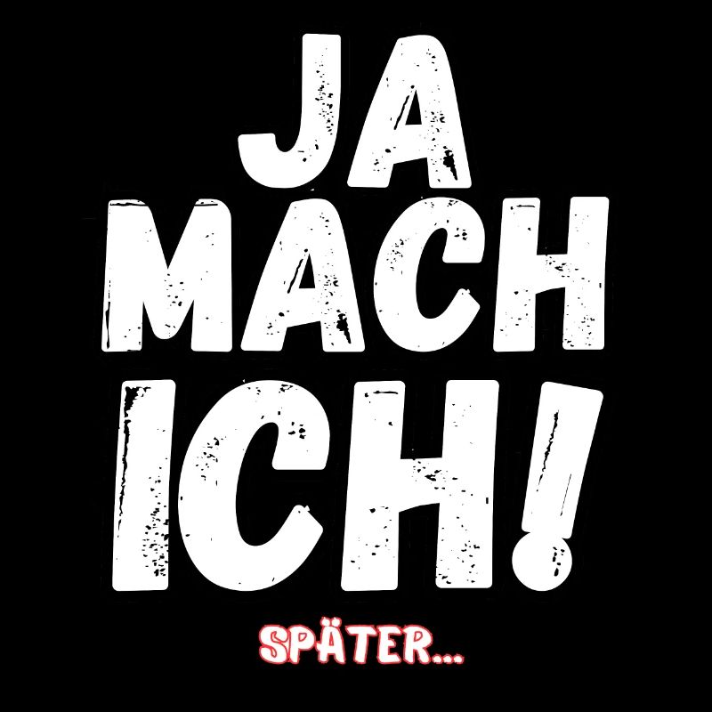 JA MACH ICH SPÄTER