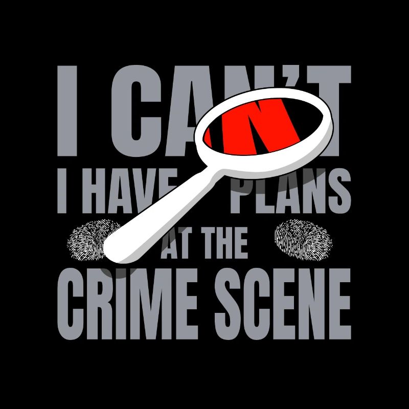I Cant I Have Plans At The Crime Scene Forensic